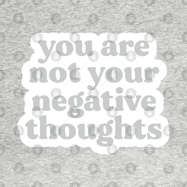 You Are Not Your Negative Thoughts by BeKindToYourMind